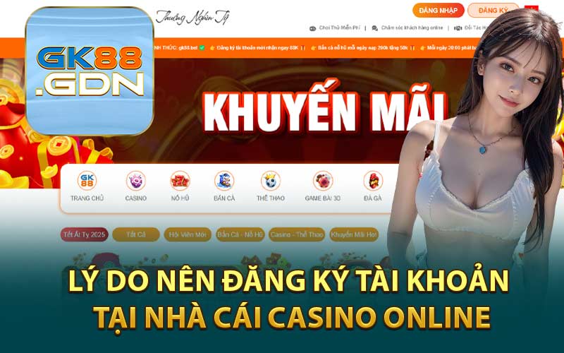 Lý Do Nên Đăng Ký Tài Khoản Tại Nhà Cái Casino Online