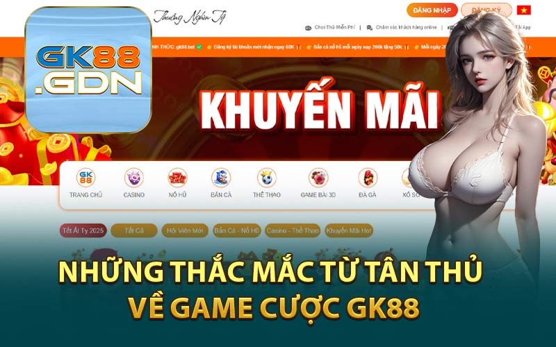 Những Thắc Mắc Từ Tân Thủ Về Game Cược GK88