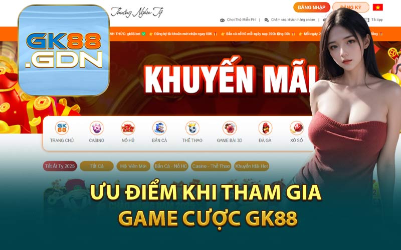 Ưu Điểm Khi Tham Gia Game Cược GK88