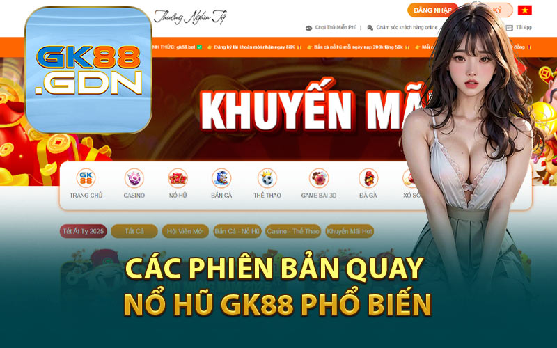 Các Phiên Bản Quay Nổ Hũ GK88 Phổ Biến