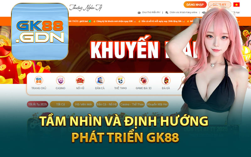 Tầm Nhìn và Định Hướng Phát Triển GK88