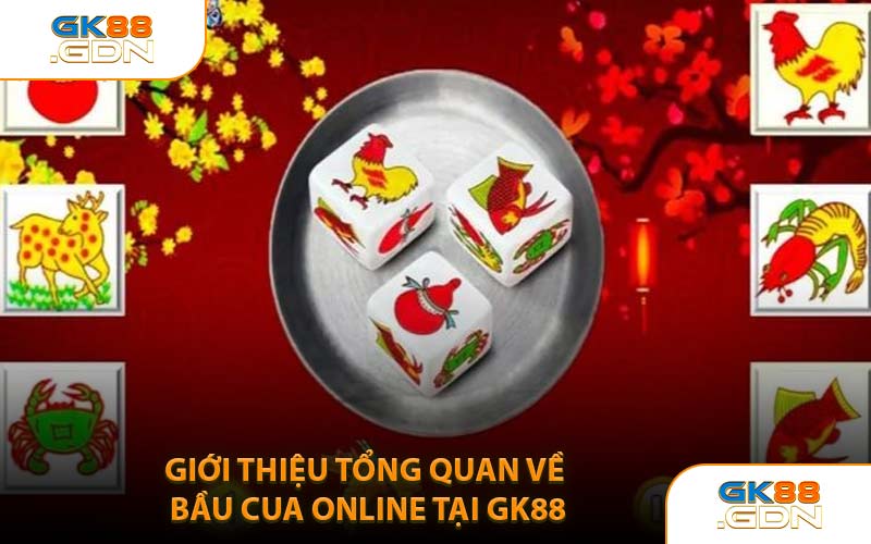 Giới Thiệu Tổng Quan Về Bầu Cua Online Tại GK88