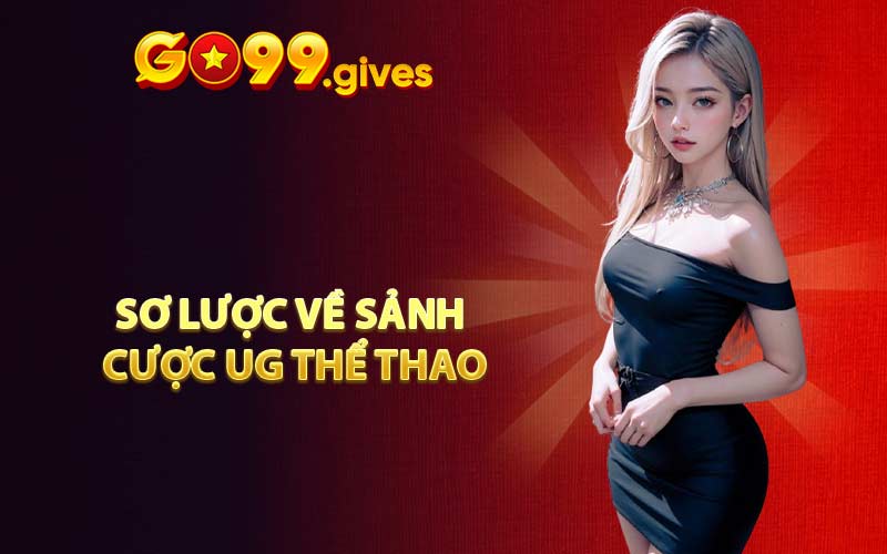 Sơ lược về sảnh cược UG Thể Thao