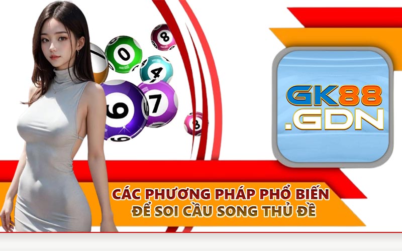 Các phương pháp phổ biến để soi cầu song thủ đề