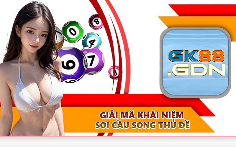 Giải mã khái niệm Soi cầu song thủ đề