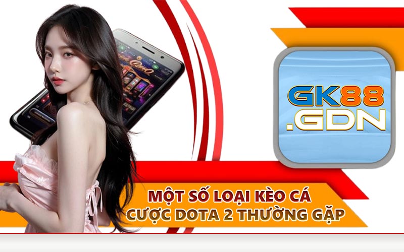 Một số loại kèo cá cược Dota 2 thường gặp