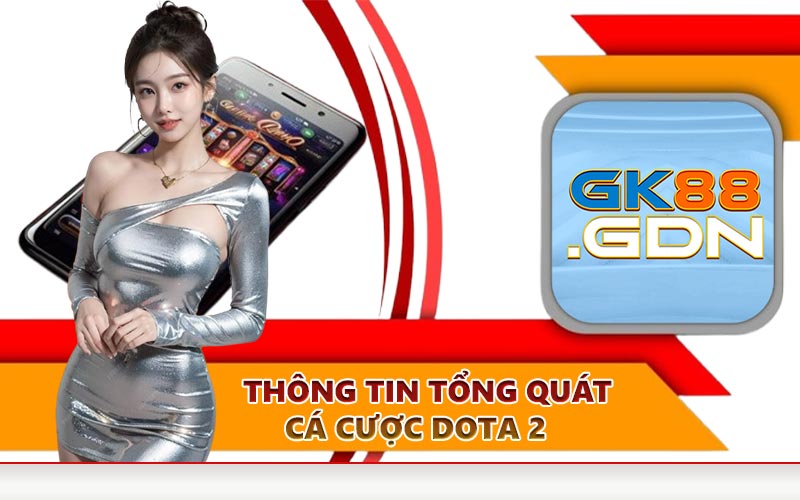 Thông tin tổng quát Cá Cược Dota 2